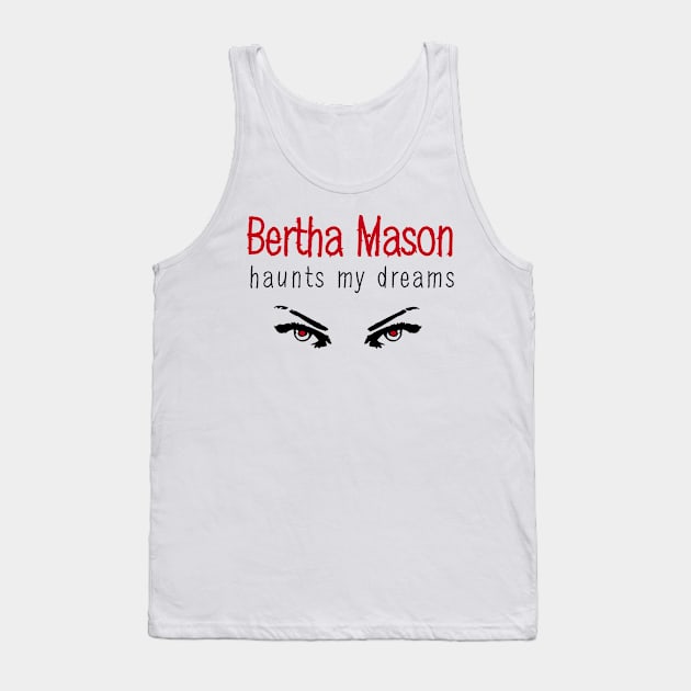 Bertha Mason Haunts My Dreams Tank Top by PunIntended